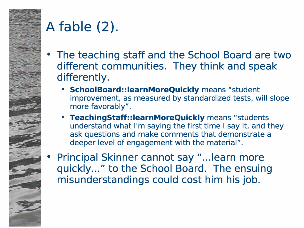 A fable (2).<BR>
The teaching staff and the School Board are two different communities.  They think and speak differently.<BR>
SchoolBoard::learnMoreQuickly means 